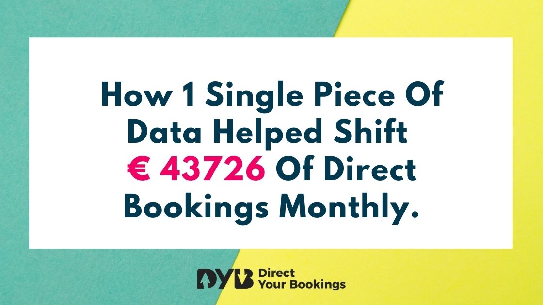 How 1 Single Piece Of Data Helped Shift € 43726 Of Direct Bookings Monthly