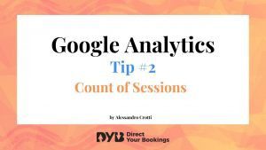 Google Analytics for Hotels | Tip #2: Count of Sessions.
