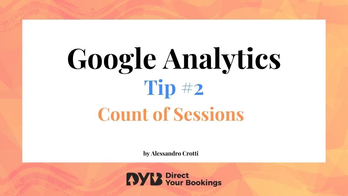 Google Analytics for Hotels | Tip #2: Count of Sessions.