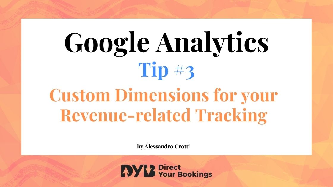 Google Analytics for Hotels | Tip #3: Custom Dimensions for your Revenue-related Tracking.
