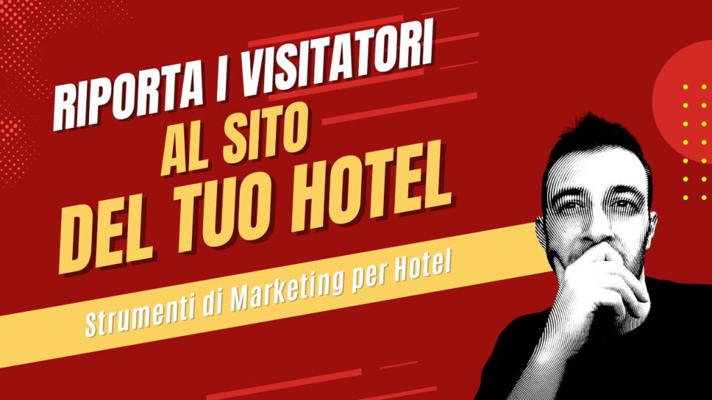 Strumento di Marketing per Hotel: Riportare il Traffico sul Tuo Sito