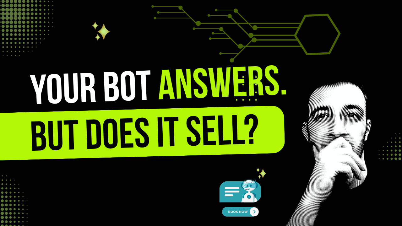 Your Bot Answers. But Does It Sell?
